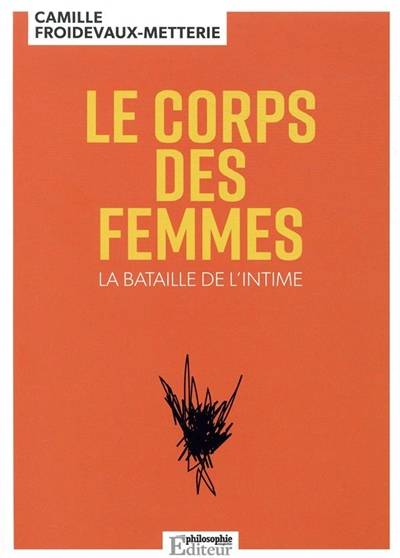 Le corps des femmes : la bataille de l'intime | Camille Froidevaux-Metterie