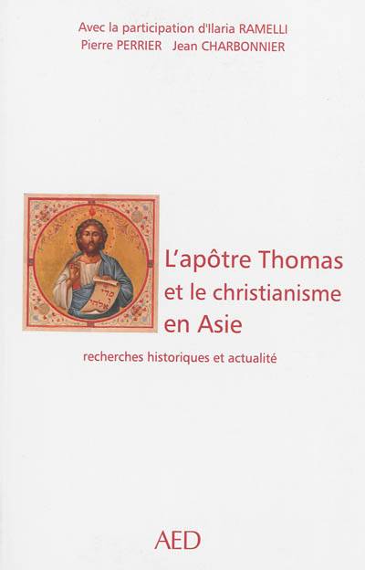 L'apôtre Thomas et le christianisme en Asie : recherches historiques et actualité | Ilaria Ramelli, Pierre Perrier, Jean Charbonnier