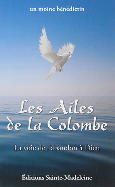 Les ailes de la colombe : la voie de l'abandon à Dieu | 