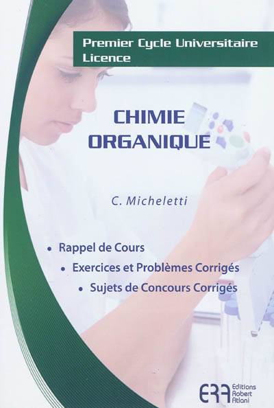 Chimie organique : premier cycle universitaire, licence : rappel de cours, exercices et problèmes corrigés, sujets de concours corrigés | Christian Michelett