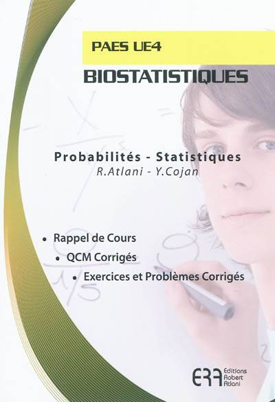 Biostatiques, PAES UE4 : probabilités, statistiques : rappel de cours, QCM corrigés, exercices et problèmes corrigés | Robert Atlani, Yann Cojan