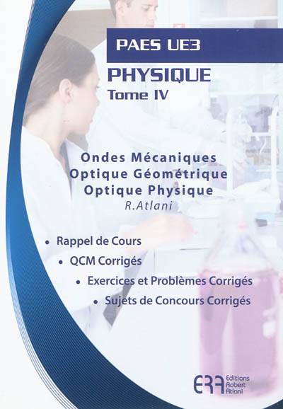 Physique. Vol. 4. Ondes mécaniques, optique géométrique, optique physique : PAES UE3 : rappel de cours, QCM corrigés, exercices et problèmes corrigés, sujets de concours corrigés | Robert Atlani