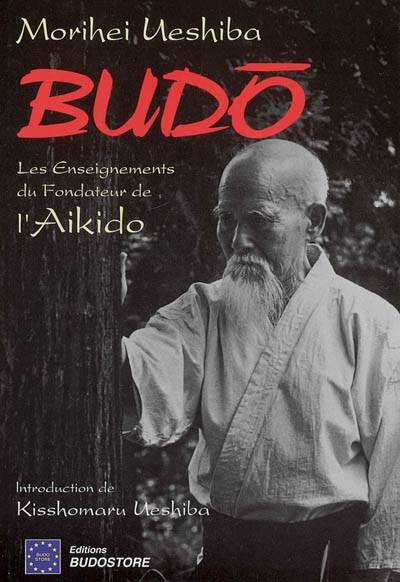 Budo : les enseignements du fondateur de l'aïkido | Morihei Ueshiba, Kisshomaru Ueshiba, Louis Boileau, Emmanuel Charlot