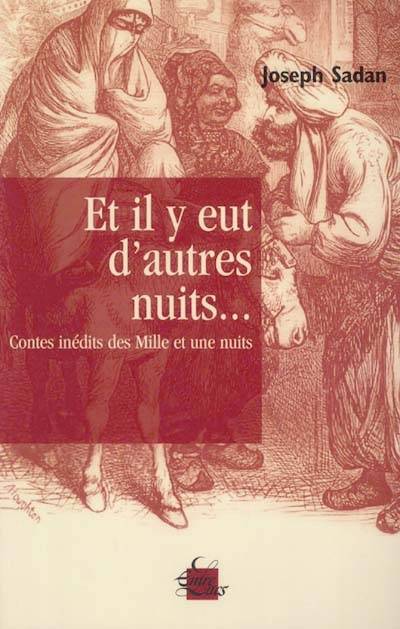 Et il y eut d'autres nuits... : contes des Mille et une nuits inédits | Joseph Sadan, Joseph Sadan