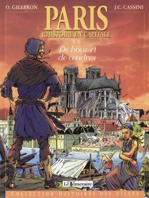 Paris : l'histoire en capitale. Vol. 1. De boue et de cendres | Olivier Gilleron, Jean-Claude Cassini, Michel Fleury