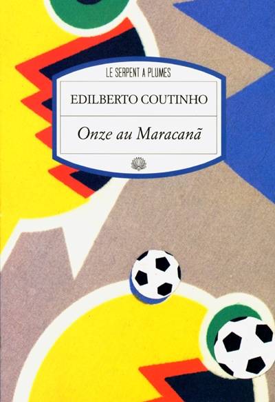 Onze au Maracana : onze histoires de football | Edilberto Coutinho, Jacques Thieriot