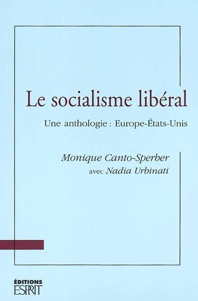 Le socialisme libéral : une anthologie : Europe-Etats-Unis | Monique Canto-Sperber, Nadia Urbinati, Steven Lukes, Otto Kallscheuer, Mitchell Cohen