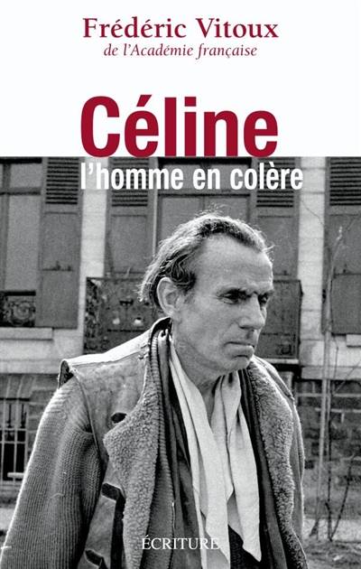 Céline, l'homme en colère : essai | Frédéric Vitoux