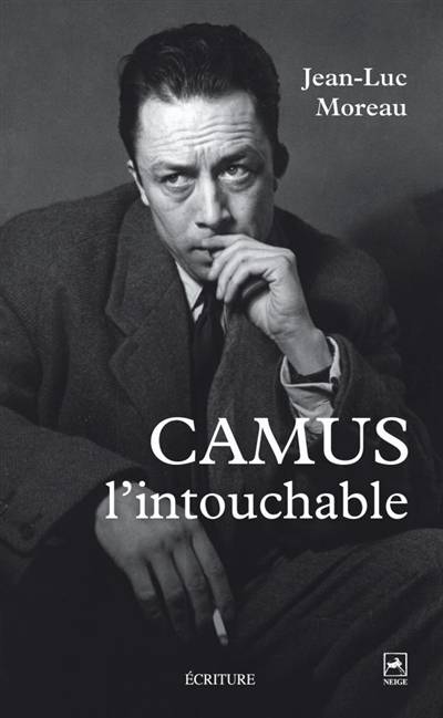 Camus l'intouchable : polémiques et complicités | Jean-Luc Moreau