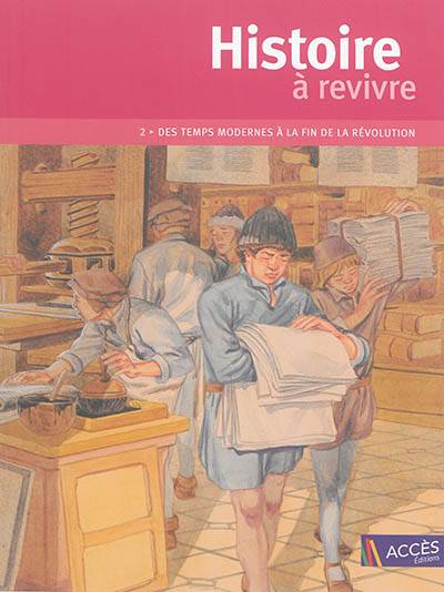 Histoire à revivre. Vol. 2. Des Temps modernes à la fin de la Révolution | Isabelle Evrard-Manceau, Jean-Pierre Remond, Mathias Gally, Yannick Lefrancois, Etienne Jung