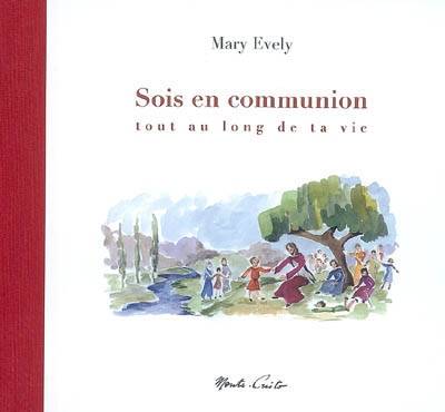 Sois en communion tout au long de ta vie | Mary Evely