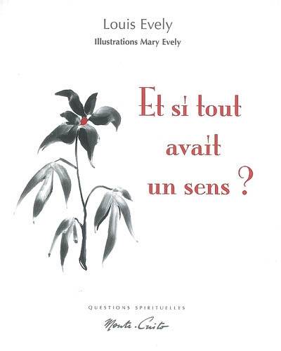 Et si tout avait un sens ? : questions spirituelles | Louis Evely, Mary Evely, Francois Garagnon