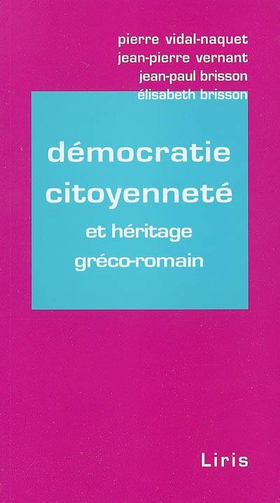 Démocratie, citoyenneté et héritage gréco-romain | Pierre Vidal-Naquet, Jean-Pierre Vernant, Jean-Paul Brisson, Elisabeth Brisson