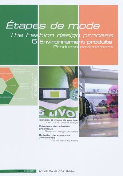 Etapes de mode. Vol. 5. Environnement du produit de mode. Products environment. The fashion design process. Vol. 5. Environnement du produit de mode. Products environment | Eric Rabiller, Armelle Claude, Carol Lipton