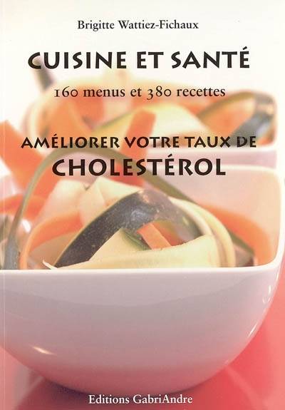 Cuisine et santé : 160 menus et 380 recettes : améliorez votre taux de cholestérol | Brigitte Mercier-Fichaux