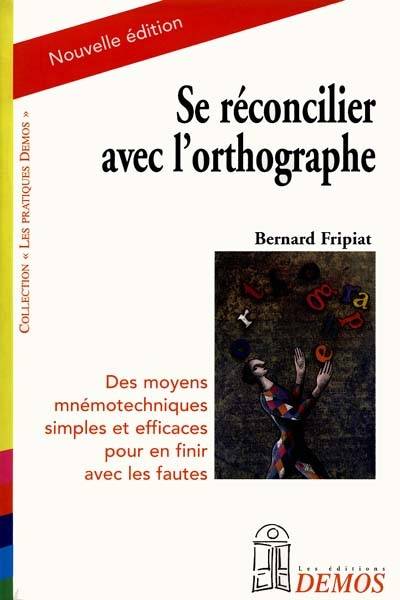 Se réconcilier avec l'orthographe | Bernard Fripiat