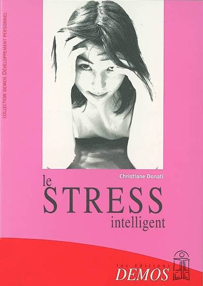 Le stress intelligent ou l'intelligence sensible | Christiane Donati