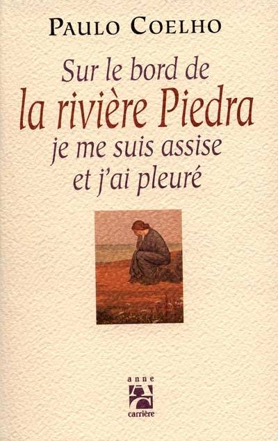 Sur le bord de la rivière Piedra je me suis assise et j'ai pleuré | Paulo Coelho, Jean Orecchioni