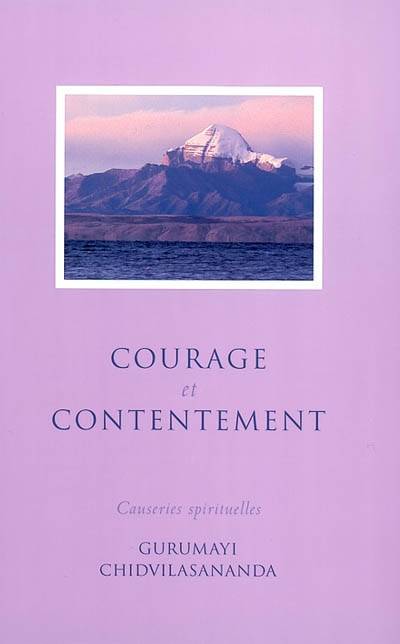 Courage et contentement : causeries spirituelles | Chidvilasananda