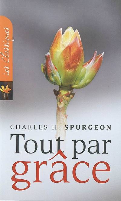 Tout par grâce | Charles Haddon Spurgeon