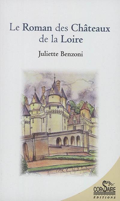 Le roman des châteaux de la Loire | Juliette Benzoni