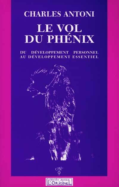 Le vol du phénix : du développement personnel au développement essentiel | Charles Antoni