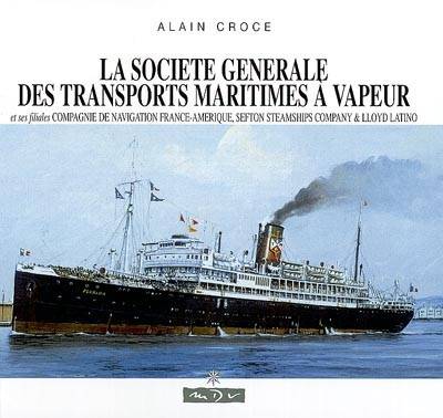 La Société générale des transports maritimes à vapeur et ses filiales, Compagnie de navigation France-Amérique, Sefton Steamships Company and Lloyd Latino | Alain Croce