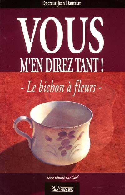 Vous m'en direz tant ! : le bichon à fleurs | Jean Dautriat