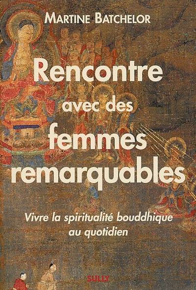 Rencontre avec des femmes remarquables : vivre la spiritualité bouddhique au quotidien | Martine Batchelor, Annie Pennarun