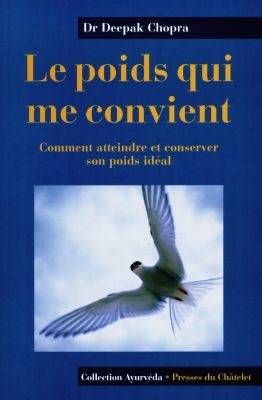 Le poids qui me convient : Comment atteindre et conserver son poids idéal | Deepak Chopra, Daphne Bernard