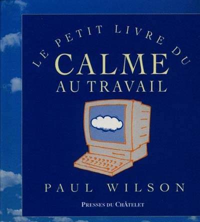 Le petit livre du calme au travail | Paul Wilson, Evelyne Chatelain-Diharce