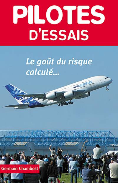 Pilotes d'essais : le goût du risque calculé... | Germain Chambost