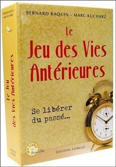 Le jeu des vies antérieures : se libérer du passé... | Bernard Raquin, Marc Kucharz