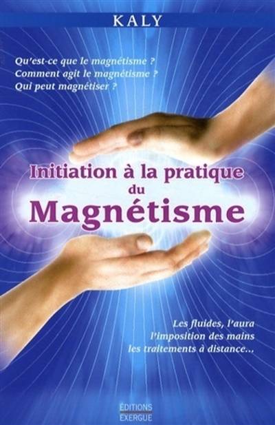 Initiation à la pratique du magnétisme | Kaly