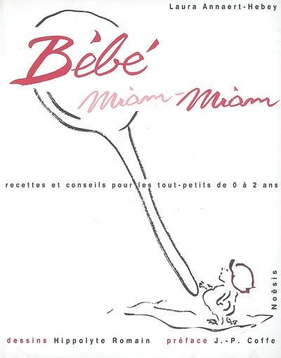 Bébé miam-miam : recettes et conseils pour les tout-petits de 0 à 2 ans | Laura Annaert, Hippolyte Romain, Jean-Pierre Coffe