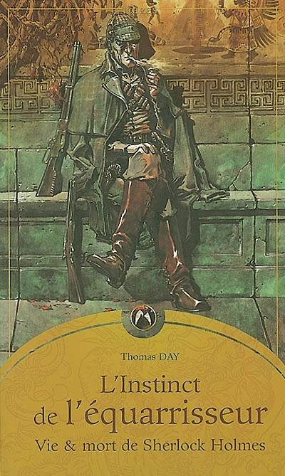 L'instinct de l'équarrisseur : vie et mort de Sherlock Holmes | Thomas Day