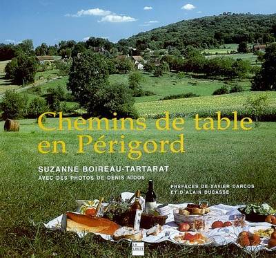 Chemins de table en Périgord | Suzanne Boireau-Tartarat, Denis Nidos, Jacques Boireau, Jacques Boireau, Xavier Darcos, Alain Ducasse