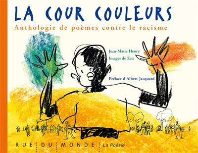 La cour couleurs : anthologie de poèmes contre le racisme | Jean-Marie Henry, Zaü, Albert Jacquard