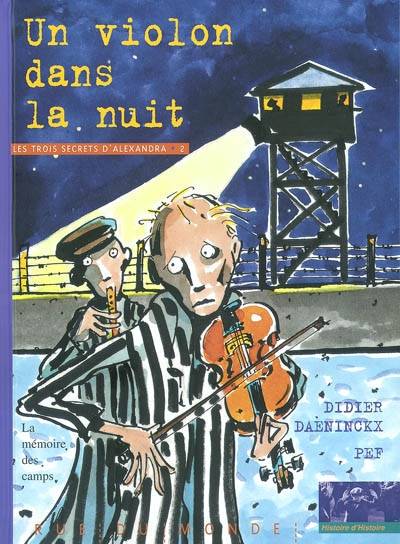 Les trois secrets d'Alexandra. Vol. 2. Un violon dans la nuit : la mémoire des camps | Didier Daeninckx, Pef