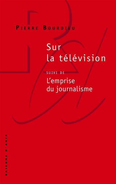 Sur la télévision. L'emprise du journalisme | Pierre Bourdieu