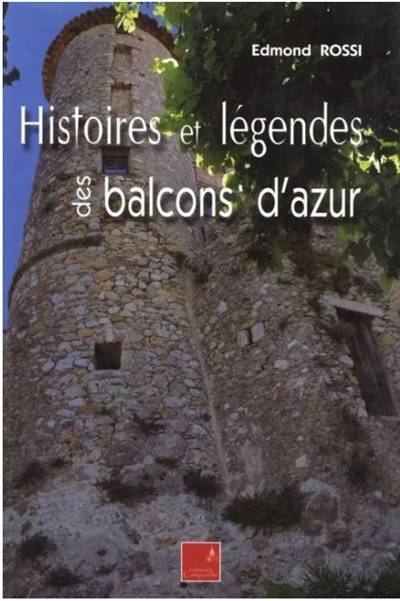 Histoires et légendes des balcons d'Azur | Edmond Rossi