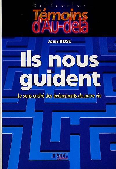 Ils nous guident : le sens caché des événements de notre vie | Joan Rose