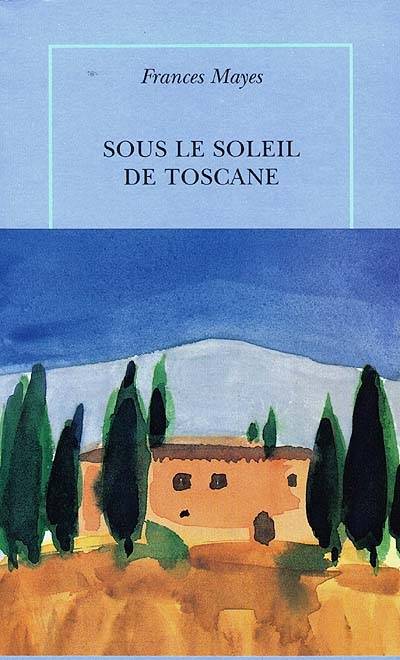 Sous le soleil de Toscane : une maison en Italie | Frances Mayes, Jean-Luc Piningre