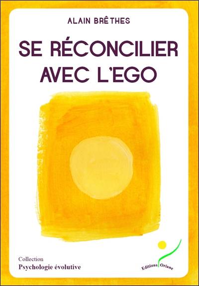 Se réconcilier avec l'ego | Alain Brethes