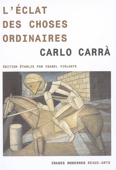 L'éclat des choses ordinaires | Carlo Carra, Isabel Violante, Alain Bonfand, Jerome Picon, Isabel Violante