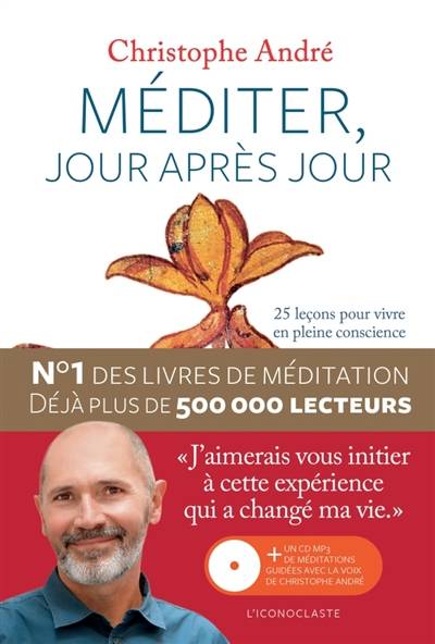 Méditer, jour après jour : 25 leçons pour vivre en pleine conscience | Christophe André