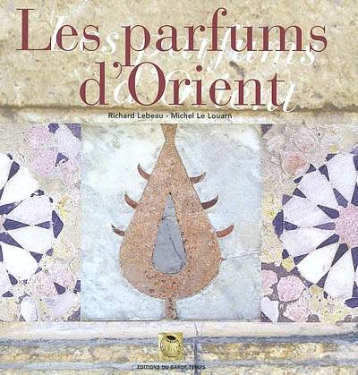 Les parfums d'Orient : Alep, échelle du Levant | Richard Lebeau, Michel Le Louarn