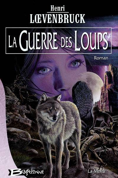 La Moïra. Vol. 2. La guerre des loups | Henri Loevenbruck, Philippe Munch