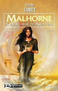 Malhorne. Vol. 2. Les eaux d'Aratta | Jérôme Camut