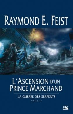 La guerre des serpents. Vol. 2. L'ascension d'un prince marchand | Raymond Elias Feist, Isabelle Pernot